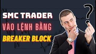  Tại Sao SMC Trader Thường Dùng Khối Breaker Block Để Vào Lệnh?  TraderViet