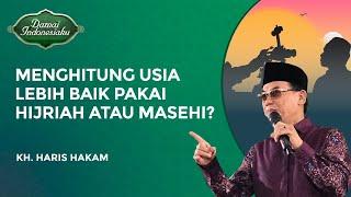 Menghitung Usia Pakai Tahun Hijriah atau Masehi?  KH. Haris Hakam - Damai Indonesiaku