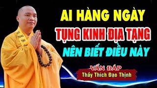 Ai Hàng Ngày Tụng Kinh Địa Tạng Nên Biết Điều Này - Vấn Đáp Thầy Thích Đạo Thịnh