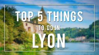 TOP 5 THINGS TO DO IN LYON  FRANCE