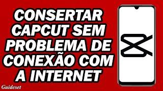 Fix CapCut Sem Problema De Internet  Como Corrigir CapCut Sem Problema De Conexão Com a Internet