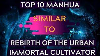 Top 10 Manhua Similar To Rebirth Of The Urban Immortal Cultivator