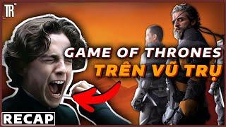 Games of Throne nhưng vũ trụ  Recap Xàm Dune Part 1