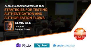 Kevin Old - Strategies for testing Authentication and Authorization Flows  Carolina Code Conf 2024