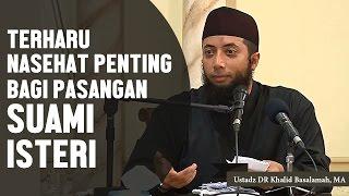 TERHARU Nasehat penting bagi suami isteri Ustadz DR Khalid Basalamah MA