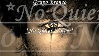 No Quiero volver. Bronco