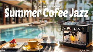 Living Summer Coffee Jazz - Good Morning with Sweet Jazz Playlist & Upbeat Bossa Nova for Day Better