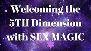 Welcoming the 5th DIMENSION with sex magic- Luna Ora