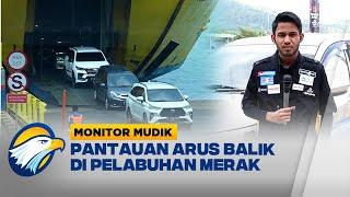 Monitor Mudik - Pantauan Arus Balik di Pelabuhan Merak Hari Ini Diperkirakan Jadi Puncak Arus Balik