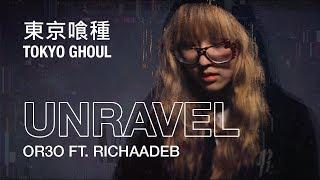 【Tokyo Ghoul】 Unravel Cover by OR3O ft. RichaadEB 東京喰種-トーキョーグール- Op