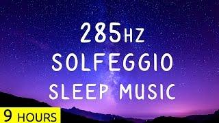 285Hz - Solfeggio Sleep Music  Heals Tissues  Deep Sleep Meditation Music Healing Music  9 Hrs