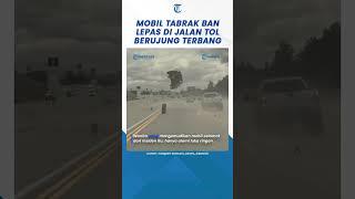 Detik-detik Mobil Tabrak Ban Lepas di Jalan Tol Berujung Terbang