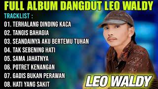 FULL ALBUM LEO WALDY DANGDUT ORGEN TUNGGAL TERBARU 2024 AUDIO JERNIH