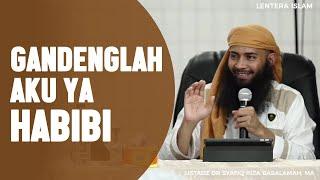 Gandenglah Aku Ya Habibi - Ustadz Dr. Syafiq Riza Basalamah MA