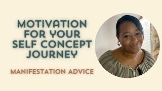HOW TO CONTINUE ON YOUR SELF CONCEPT JOURNEY WHEN IT GETS HARD Manifestation advice