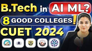 B.Tech in AI ML? 8 Good Colleges CUET 2024 BTech in Artificial Intelligence #Btech #AIML #CUET #BE
