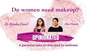 Do women need makeup  OPINIONATED WITH ANU AND RENU