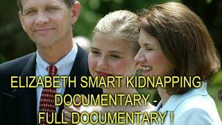 ELIZABETH SMART KIDNAPPING DOCUMENTARY - FULL DOCUMENTARY 