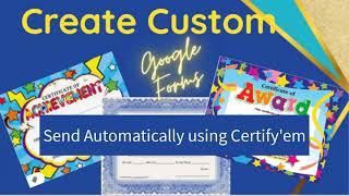 Custom Certificates for Certifyem to use with Google Forms  Automatically send student certificate