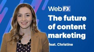 Content Marketing in 2022  Future of Content Marketing  Insights and Predictions from WebFX