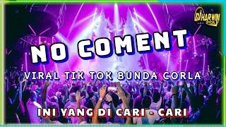 DJ NO COMENT VIRAL REMIX BREAKBEAT TIK TOK BUNDA CORLA  INI YANG DI CARI - CARI