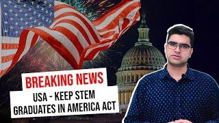 Breaking News I USA - Keep STEM Graduates in America Act  Study in USA I HR 9023 legislation