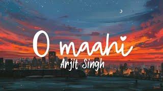 O Maahi – Arjit Singh  lyrics 