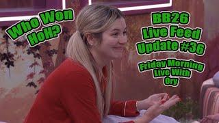 BB26  Live Feed Update #36 - Who Won HoH Last Night? Plus Why Are The Feeds Down?