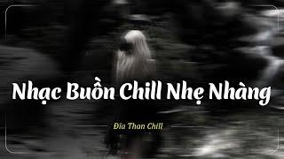 Nhạc Chill Buồn Tâm Trạng  Những Bản Lofi Buồn Chill Nhẹ Nhàng Hay Nhất - Nhạc Buồn Xu Hướng TikTok