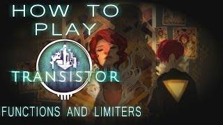 How to Play Transistor - Functions and Limiters