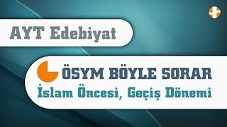 AYT Edebiyat  ÖSYM Böyle Sorar-3 İslam Öncesi Geçiş Dönemi