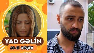 Yad Gəlin 20-ci bölüm - TAM HİSSƏ