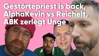 Gestörtepriest is back Alpha Kevin vs Reichelt ABK zerlegt Unge - Bakoka 06.08