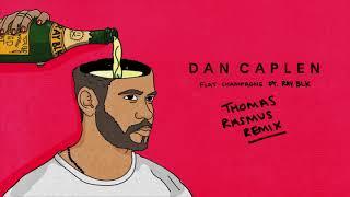 Dan Caplen - Flat Champagne feat. Ray BLK Thomas Rasmus Remix