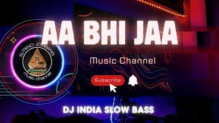 DJ INDIA SLOW BASS  Aa Bhi Jaa 