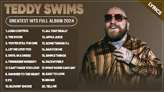 Teddy Swims Songs Playlist 2024  The Best Of Teddy Swims  Greatest Hits Full Album 2024 Lyrics