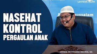 Nasehat kontrol pergaulan anak Ustadz DR Firanda Andirja MA