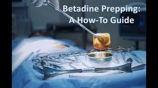 Betadine Prep for the Lower Extremity A How-To Guide