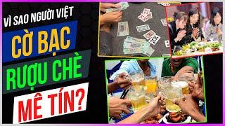 Vì sao người Việt Cờ bạc - Rượu chè - Mê tín? Dưa Leo DBTT