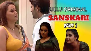 Sanskari Part 1Hot Web series Ullu App 2023Ridhima Tiwari &Aliya naaz Review