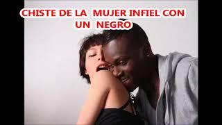 CHISTE DE LA MUJER INFIEL CON UN NEGRO