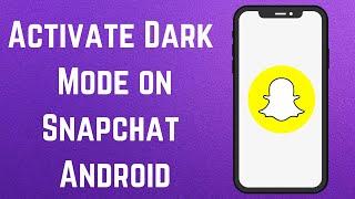 How to Activate Dark Mode on Snapchat Android 2024