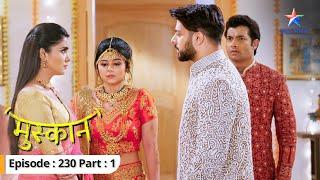 Sujoy ne uthaaya Rakhi par haath  Muskaan  FULL EPISODE-230 Part 1  #starbharat