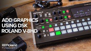How to Add Graphics Using DSK — Roland V-8HD