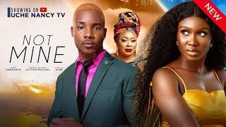 NOT MINE New Movie Sonia Uche Victory Michael Ayo Adesanya Ovundo Ihunwo 2024 Nollywood Movie