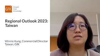 Regional Outlook 2023 Taiwan - Winnie Kung Commercial Director Taiwan GfK