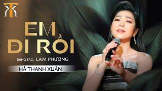 EM ĐI RỒI - HÀ THANH XUÂN  Sáng tác Lam Phương  Official Music Video