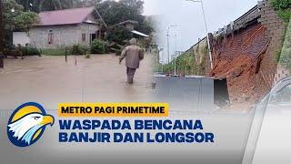 Waspada Cuaca Ekstrem Sebabkan Banjir dan Longsor  METRO PAGI PRIMETIME