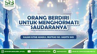 Kitab Adabul Mufrad No. Hadits 945 Orang Berdiri Untuk Menghormati Saudaranya