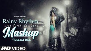 Rainy Rhythm  Monsoon Special Mashup 2024  Arijit Singh Jubin Nautiyal Armaan Malik  Deejay Rax